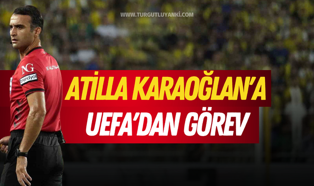 Atilla Karaoğlan'a UEFA'dan görev