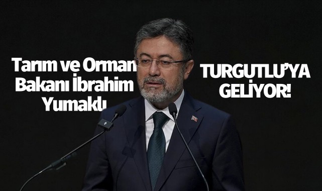Bakan Yumaklı Turgutlu'ya geliyor!