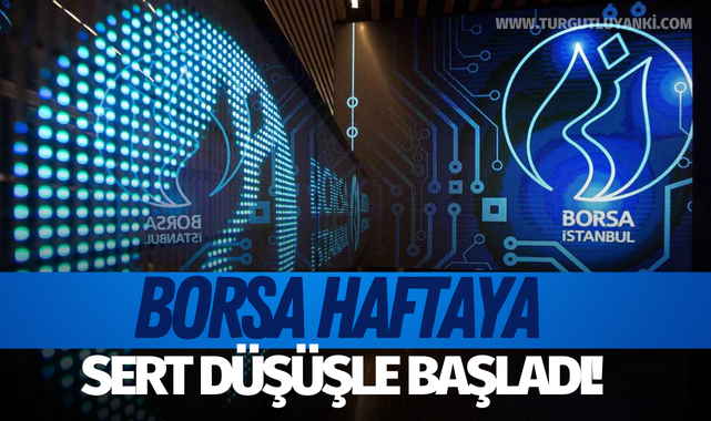 Borsa haftaya sert düşüşle başladı!