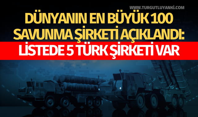 Dünyanın en büyük 100 savunma şirketi açıklandı: Listede 5 Türk şirketi var