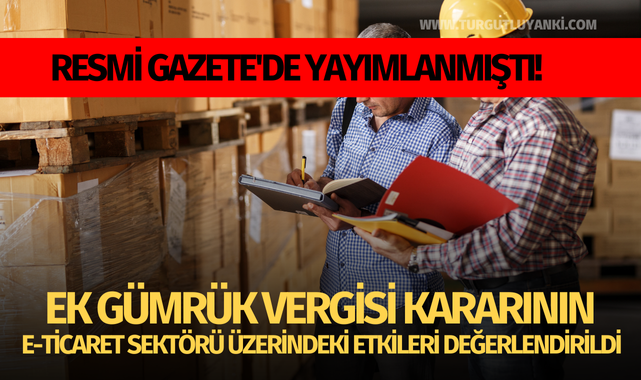 Ek gümrük vergisi kararının e-ticaret sektörü üzerindeki etkilerini değerlendirdi