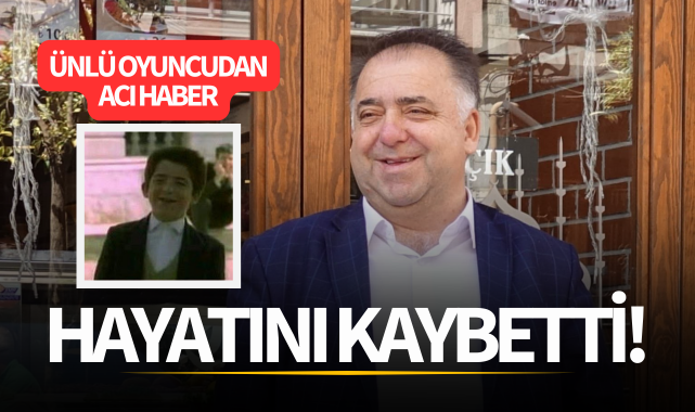 Hababam Sınıfı'nın ünlü oyuncusundan acı haber!