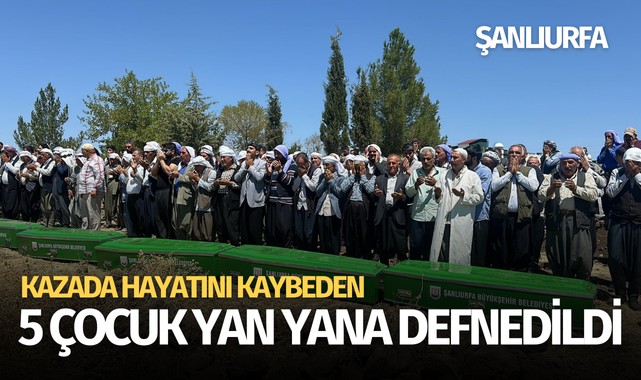 Kazada ölmüşlerdi! 5 çocuk yan yana defnedildi
