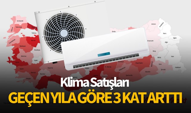 Klima satışları geçen yıla göre 3 kattan fazla arttı