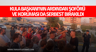 Kula Başkanı'nın ardından şoförü ve koruması da serbest bırakıldı