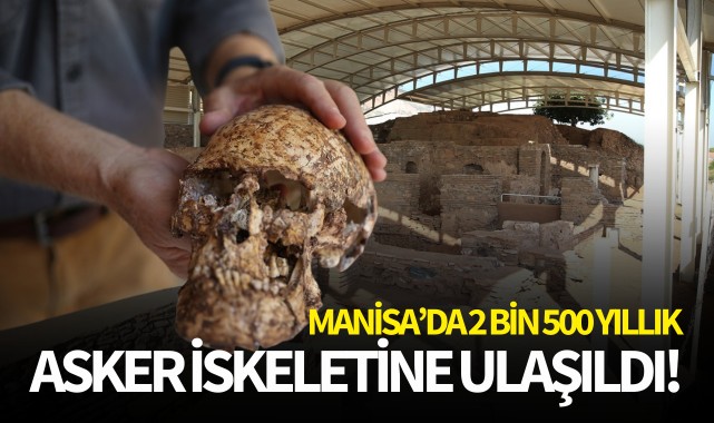 Manisa'da 2 bin 500 yıllık asker iskeletine ulaşıldı!