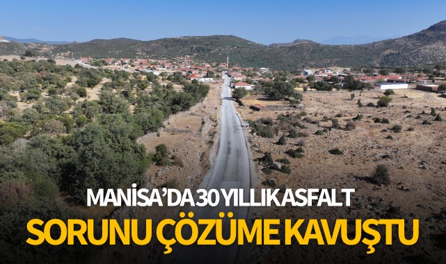 Manisa'da 30 yıllık asfalt sorunu çözüme kavuştu