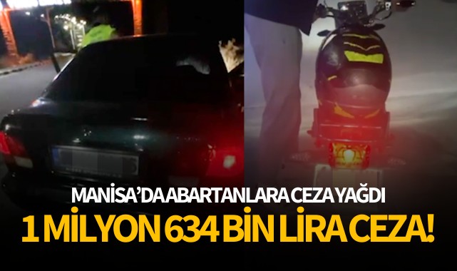 Manisa'da abartanlara ceza yağdı: 1 milyon 634 bin lira ceza!
