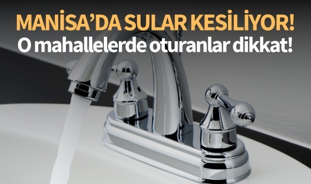 Manisa'da su kesintisi! O mahallede oturanlar dikkat!
