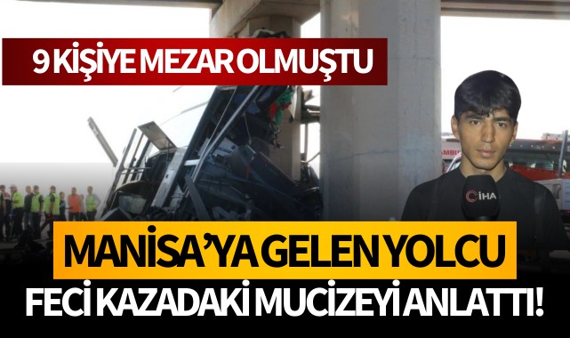 Manisa'ya gelen yolcu feci kazadaki mucizeyi anlattı!