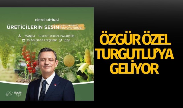 Özgür Özel Turgutlu'ya geliyor