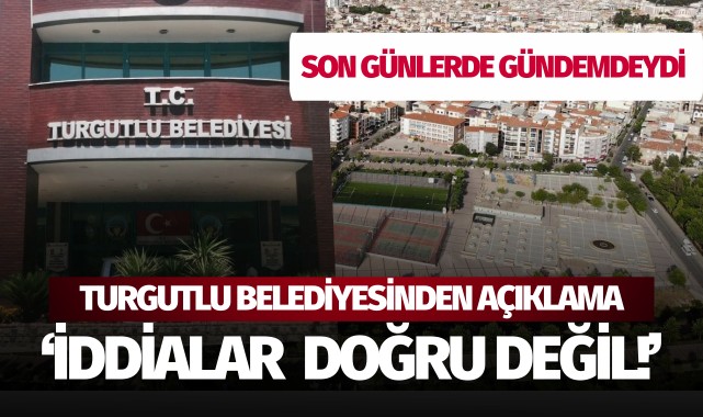 Turgutlu Belediyesinden Açıklama: 'İddialar doğru değil!'