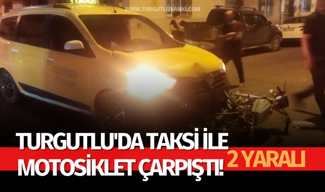 Turgutlu'da taksi ile motosiklet çarpıştı! 2 yaralı