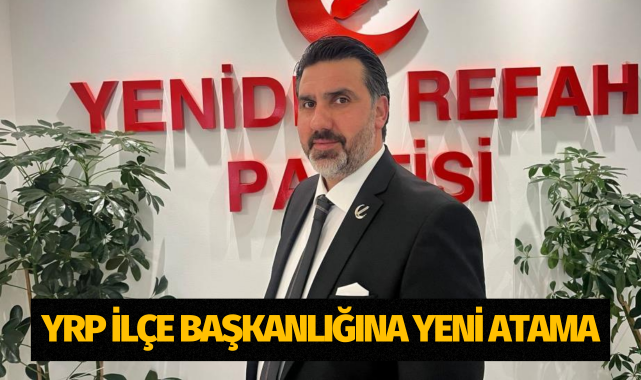 YRP İlçe Başkanlığı'na yeni atama