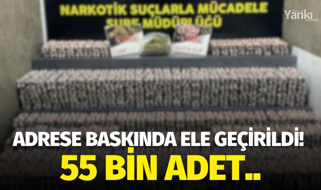 Adrese baskında ele geçirildi! 55 bin adet..