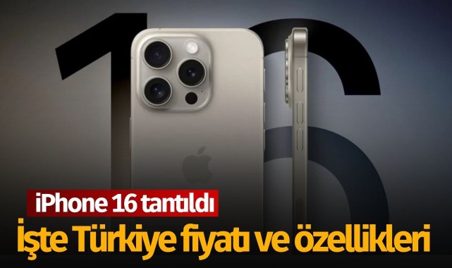 Apple iPhone 16'yı tanıttı! Türkiye fiyatı belli oldu