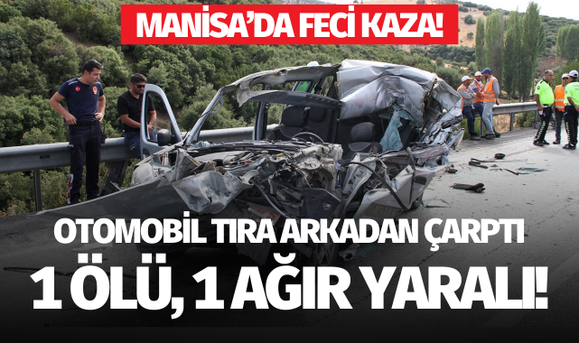 Hafif ticari otomobil tıra arkadan çarptı: 1 ölü, 1 ağır yaralı