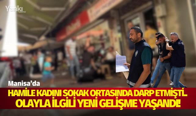 Hamile kadını sokak ortasında darp etmişti.. Olayla ilgili yeni gelişme yaşandı!