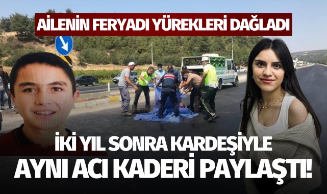 İki yıl sonra kardeşiyle aynı acı kaderi paylaştı!
