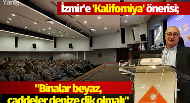 İzmir'e 'Kaliforniya' önerisi; "Binalar beyaz, caddeler denize dik olmalı"