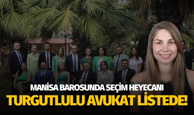 Manisa Barosu'nda seçim heyecanı: Turgutlulu avukat da listede!