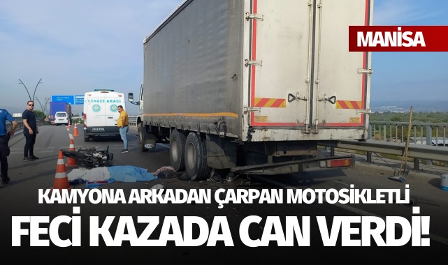 Manisa'da kamyona çarpan motosikletteki sürücü öldü