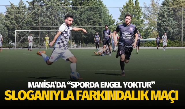 Manisa'da "Sporda Engel Yoktur" Sloganıyla Farkındalık Maçı