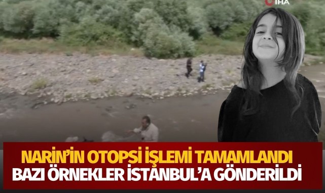 Narin'in otopsisi tamamlandı, bazı örnekler İstanbul'a gönderilecek