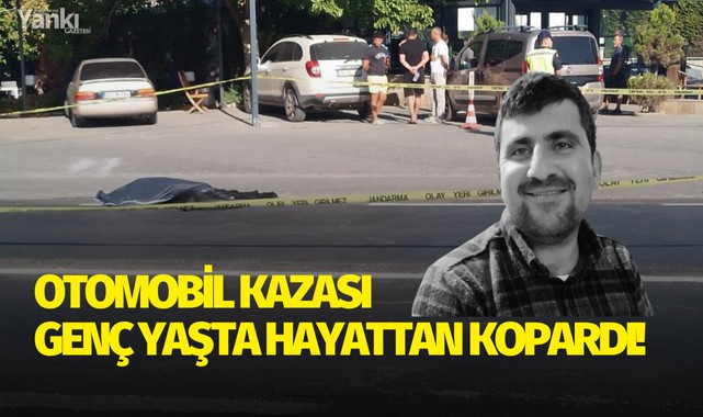 Otomobil kazası genç yaşta hayattan kopardı!
