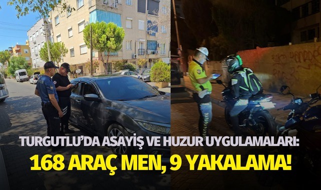 Turgutlu'da asayiş ve huzur uygulamaları: 168 araç men, 9 yakalama