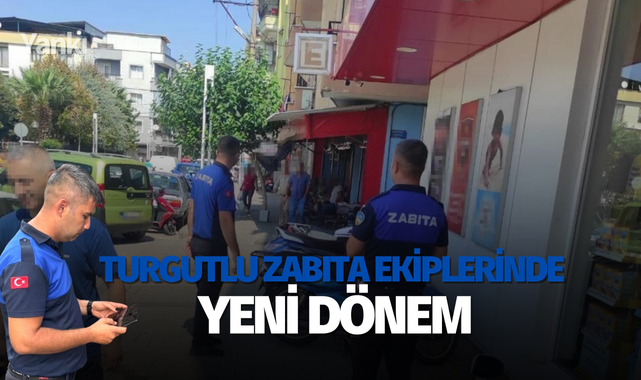 Turgutlu Zabıta ekiplerinde yeni dönem