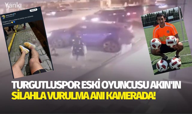 Turgutluspor'un eski futbolcusu Akın'ın silahla vurulma anı kamerada!