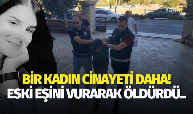 Bir kadın cinayeti daha! Eski eşini vurarak öldürdü..