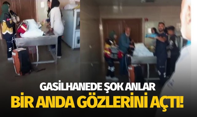 Gasilhanede şok anlar: Bir anda gözlerini açtı!
