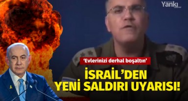 İsrail'den yeni saldırı uyarısı: 'Evlerinizi derhal boşaltın'