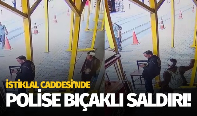 İstiklal Caddesi'nde polise bıçaklı saldırı!