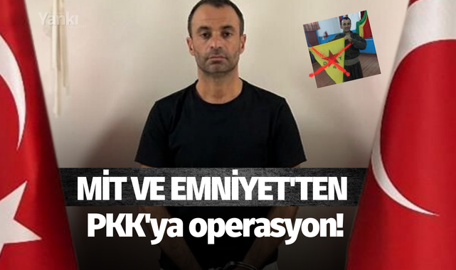 MİT ve Emniyet'ten PKK'yan operasyon!