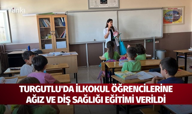 Turgutlu'da ilkokul öğrencilerine 'Ağız ve Diş Sağlığı' eğitimi verildi