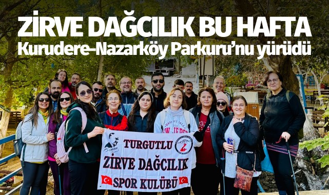 Zirve Dağcılık bu hafta Kurudere-Nazarköy Parkuru’nu yürüdü