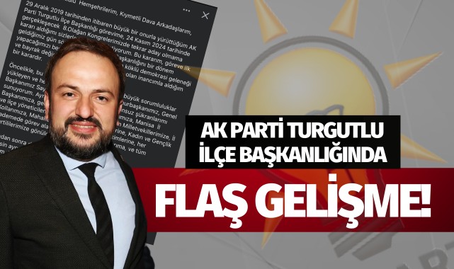 AK Parti Turgutlu İlçe Başkanlığında flaş gelişme!