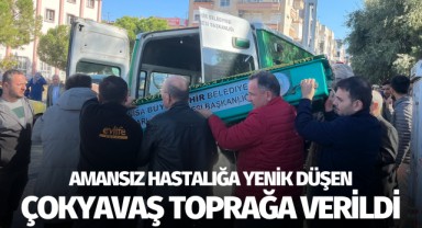 Amansız hastalığa yenilen Çokyavaş toprağa verildi