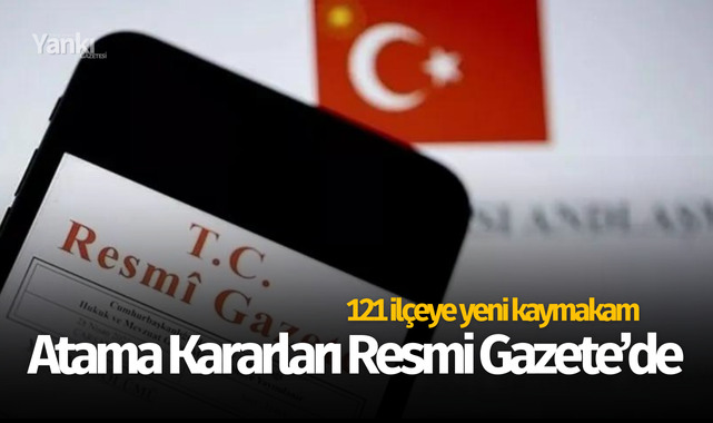 Atama kararları Resmi Gazete'de! 121 ilçeye yeni kaymakam