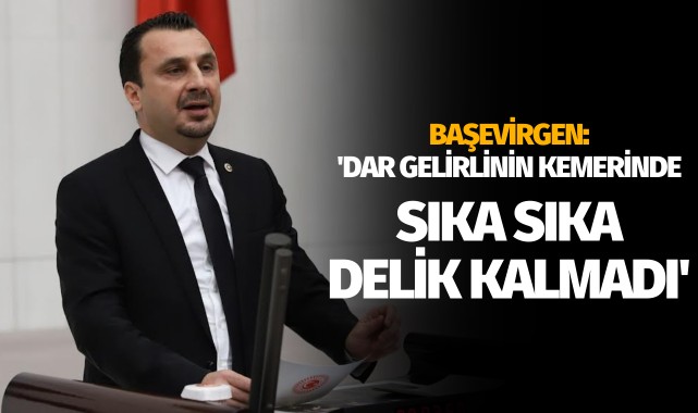 Başevirgen: 'Dar gelirlinin kemerinde, sıka sıka delik kalmadı'