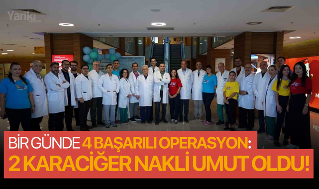 Bir günde 4 başarılı operasyon: 2 karaciğer nakli umut oldu!