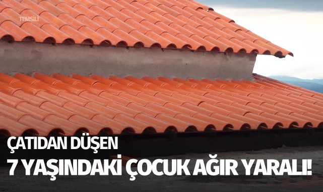 Çatıdan düşen çocuk ağır yaralandı