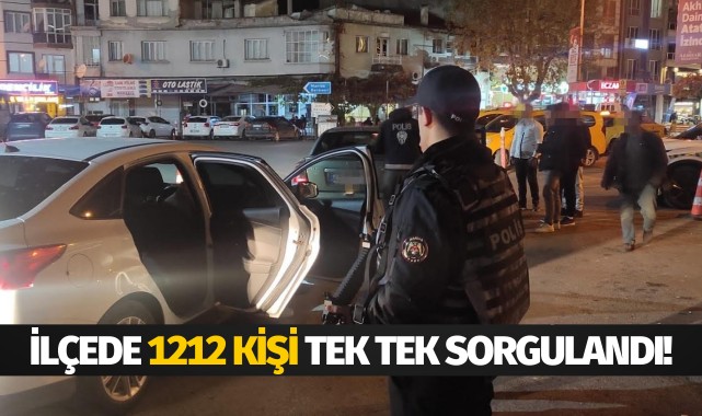 İlçede 1212 kişi tek tek sorgulandı!
