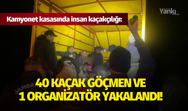 Kamyonet kasasında insan kaçakçılığı: 40 kaçak göçmen ve 1 organizatör yakalandı!
