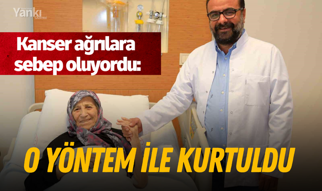 Kanser ağrılara sebep oluyordu: O yöntem ile kurtuldu