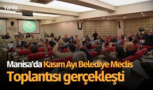Manisa'da Kasım Ayı Belediye Meclis Toplantısı gerçekleşti
