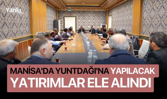 Manisa'da Yuntdağı'na yapılacak yatırımlar ele alındı